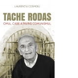 Tache Rodas. Omul care a invins comunismul