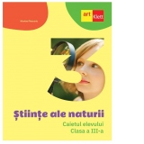 Stiinte ale naturii. Caietul elevului. Clasa a III-a