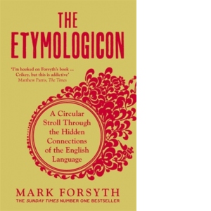 The Etymologicon : A Circular Stroll Through the Hidden Connections of the English Language