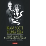 Draga Scott, scumpa Zelda. Scrisorile de dragoste dintre F. Scott Fitzgerald si Zelda Fitzgerald