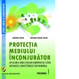 Protectia mediului inconjurator. Aplicarea directivelor europene de catre instantele judecatoresti din Romania. Volumul I