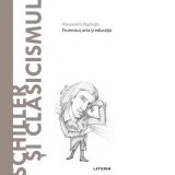 Descopera Filosofia. Schiller si Clasicismul. Frumosul, arta si educatia