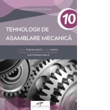 Tehnologii de asamblare mecanica. Filiera tehnologica. Profil tehnic. Domeniu de pregatire profesionala: Electromecanica. Manual pentru clasa a X-a