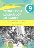 Tehnologia lucrarilor mecanice. Filiera tehnologica. Profil tehnic. Domeniu de pregatire profesionala: Electromecanica. Manual pentru clasa a IX-a