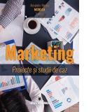 Marketing. Proiecte si studii de caz