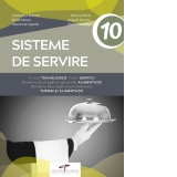 Sisteme de servire. Filiera tehnologica. Profil servicii. Domeniu de pregatire generala: alimentatie. Domeniu de pregatire profesionala: turism si alimentatie. Manual pentru clasa a X-a