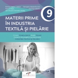 Materii prime in industria textila si pielarie. Filiera tehnologica. Profil tehnic. Domeniu de pregatire profesionala: industrie textila si pielarie. Manual pentru clasa a IX-a