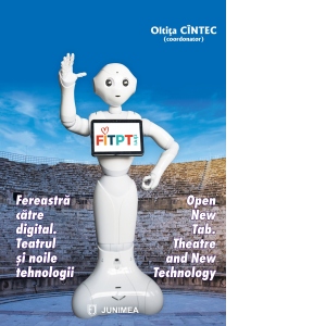 Fereastra catre digital. Teatrul si noile tehnologii / Open New Tab. Theatre and New Technology