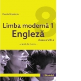 Limba moderna 1 Engleza. Caiet de lucru pentru clasa a VIII-a