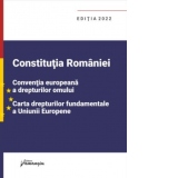 Constitutia Romaniei, Conventia europeana a drepturilor omului, Carta drepturilor fundamentale a Uniunii Europene. Editia 2022