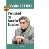 Pactizand cu Aureliu Busuioc