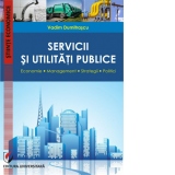 Servicii si utilitati publice. Economie. Management. Strategii. Politici