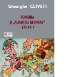 Romania si "aliantele germane" 1879-1914