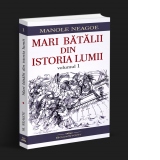 Mari batalii din istoria lumii (volumul 1)