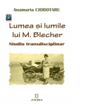 Lumea si lumile lui M. Blecher. Studiu transdisciplinar