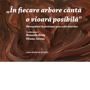 „In fiecare arbore canta o vioara posibila”. Mitropolitul Bartolomeu prin ochii tinerilor