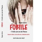 Fobiile – fricile care ne de/finesc. Aspecte clinice, interculturale, simbolism oniric