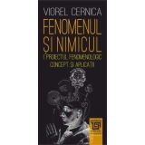 Fenomenul si nimicul I. Proiectul fenomenologic - concept si aplicatii