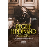 Regele Ferdinand cel Loial. Din amintirile contemporanilor sai