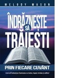 Indrazneste sa traiesti prin fiecare cuvant. Cum sa il iubesti pe Dumnezeu cu inima, trupul, mintea si sufletul