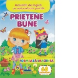 Prietene bune. Formeaza imaginea + 68 autocolante. Activitati de logica cu autocolante puzzle