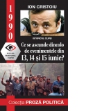 Ce se ascunde dincolo de evenimentele din 13, 14 si 15 iunie?