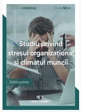 Studiu privind stresul organizational si climatul muncii. Editia a III-a