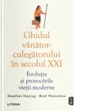 Ghidul vanator-culegatorului in secolul XXI. Evolutia si provocarile vietii moderne