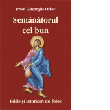 Semanatorul cel bun. Pilde si istorisiri de folos