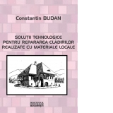 Solutii tehnologice pentru repararea cladirilor realizate cu materiale locale