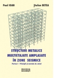 Structuri metalice multietajate amplasate in zone seismice. Partea I - Principii si metode de calcul