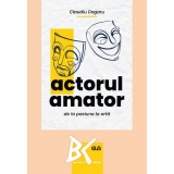 Actorul amator, de la pasiune la arta