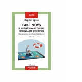 Fake news si dezinformare online: recunoaste si verifica. Manual pentru toti utilizatorii de internet (editia a II-a)