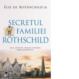 Secretul familiei Rothschild. Bani, aventura, tradare, strategie, iubire, geopolitica...