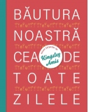 Bautura noastra cea de toate zilele