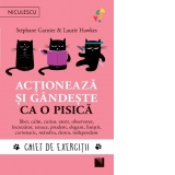 Actioneaza si gandeste ca o pisica. Caiet de exercitii