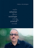 Vasile Sebastian Dancu. Sociologie critica si poietica sociala