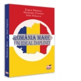 Romania Mare. Un ideal implinit