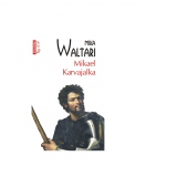 Mikael Karvajalka. Tineretea lui Mikael Karvajalka si nemaipomenitele lui aventuri prin multe tari ale lumii pana in anul 1527, povestite cu sinceritate de el insusi, in zece carti (editie de buzunar)