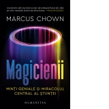 Magicienii. Minti geniale si miracolul central al stiintei