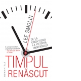 Timpul renascut. De la criza fizicii la viitorul universului