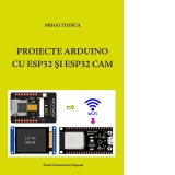 Proiecte Arduino cu ESP32 si ESP32 CAM