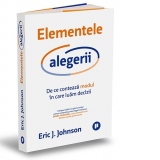 Elementele alegerii. De ce conteaza modul in care luam decizii