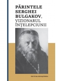 Parintele Serghei Bulgakov, vizionarul Intelepciunii