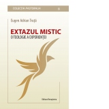 Extazul mistic. O teologie a experientei. Teza de doctorat in teologie