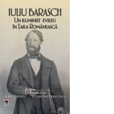 Iuliu Barasch. Un iluminist evreu in Tara Romaneasca