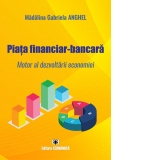 Piata financiar-bancara. Motor al dezvoltarii economiei