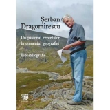 Un pasionat cercetator in domeniul geografiei. Biobibliografie