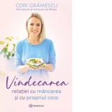 Vindecarea relatiei cu mancarea si cu propriul corp