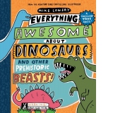 Everything Awesome About Dinosaurs and Other Prehistoric Beasts!